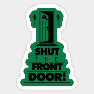 Shut The Front Door! Sticker